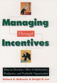 Managing through Incentives : How to Develop a More Collaborative, Productive, and Profitable Organization