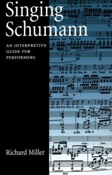 Singing Schumann : An Interpretive Guide for Performers