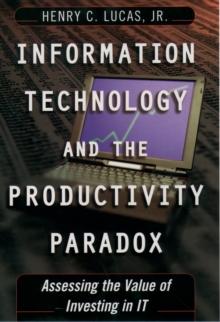 Information Technology and the Productivity Paradox : Assessing the Value of Investing in IT