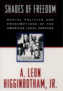 Shades of Freedom : Racial Politics and Presumptions of the American Legal Process