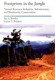 Footprints in the Jungle : Natural Resource Industries, Infrastructure, and Biodiversity Conservation