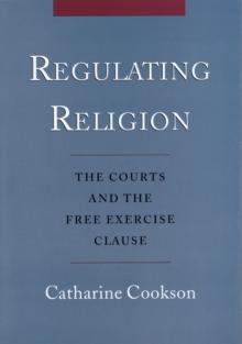 Regulating Religion : The Courts and the Free Exercise Clause