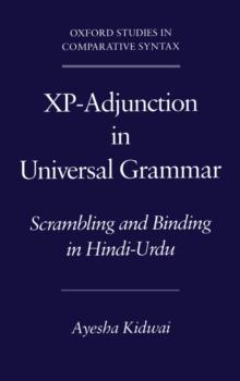 Xp-Adjunction in Universal Grammar : Scrambling and Binding in Hindi-Urdu