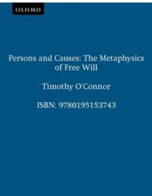 Persons and Causes : The Metaphysics of Free Will