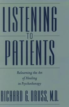 Listening to Patients : Relearning the Art of Healing in Psychotherapy