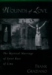 Wounds of Love : The Mystical Marriage of Saint Rose of Lima