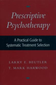 Prescriptive Psychotherapy : A Practical Guide to Systematic Treatment Selection