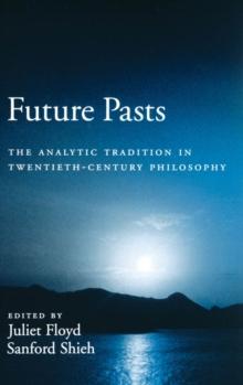 Future Pasts : The Analytic Tradition in Twentieth-Century Philosophy