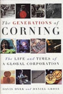 The Generations of Corning : The Life and Times of a Global Corporation