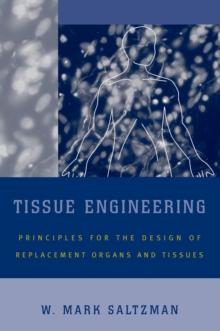 Tissue Engineering : Engineering Principles for the Design of Replacement Organs and Tissues