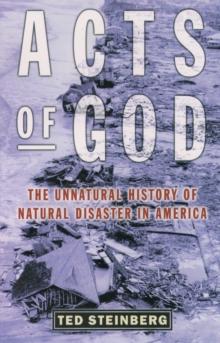 Acts of God : The Unnatural History of Natural Disaster in America