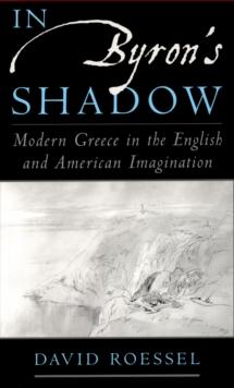 In Byron's Shadow : Modern Greece in the English and American Imagination