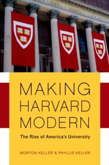 Making Harvard Modern : The Rise of America's University