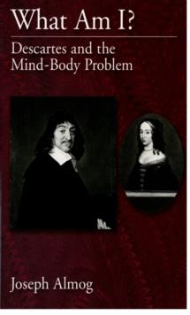 What Am I? : Descartes and the Mind-Body Problem