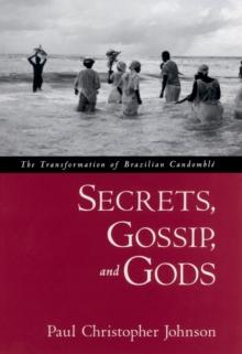 Secrets, Gossip, and Gods : The Transformation of Brazilian Candomble