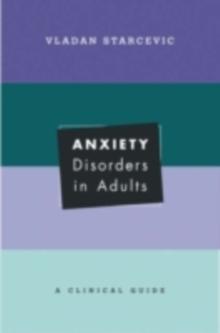 Anxiety Disorders in Adults : A Clinical Guide