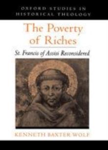 The Poverty of Riches : St. Francis of Assisi Reconsidered