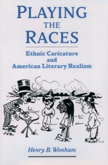 Playing the Races : Ethnic Caricature and American Literary Realism