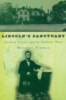 Lincoln's Sanctuary : Abraham Lincoln and the Soldiers' Home