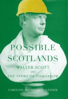 Possible Scotlands : Walter Scott and the Story of Tomorrow