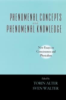 Phenomenal Concepts and Phenomenal Knowledge : New Essays on Consciousness and Physicalism