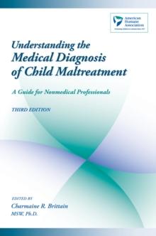 Understanding the Medical Diagnosis of Child Maltreatment : A Guide for Nonmedical Professionals