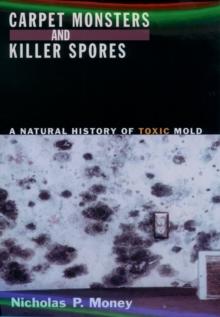 Carpet Monsters and Killer Spores : A Natural History of Toxic Mold