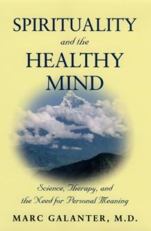 Spirituality and the Healthy Mind : Science, Therapy, and the Need for Personal Meaning