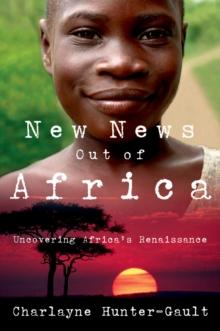 New News Out of Africa : Uncovering Africa's Renaissance