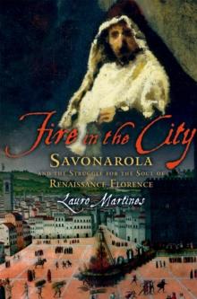 Fire in the City : Savonarola and the Struggle for the Soul of Renaissance Florence