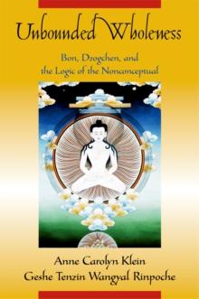 Unbounded Wholeness : Dzogchen, Bon, and the Logic of the Nonconceptual