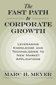 The Fast Path to Corporate Growth : Leveraging Knowledge and Technologies to New Market Applications