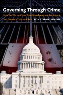 Governing Through Crime : How the War on Crime Transformed American Democracy and Created a Culture of Fear