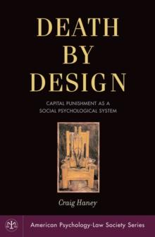 Death by Design : Capital Punishment As a Social Psychological System