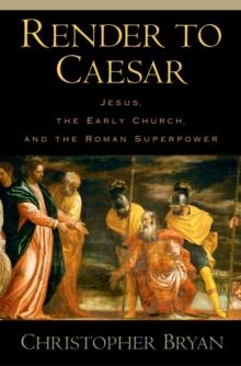 Render to Caesar : Jesus, the Early Church, and the Roman Superpower