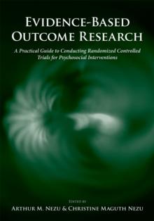 Evidence-Based Outcome Research : A Practical Guide to Conducting Randomized Controlled Trials for Psychosocial Interventions