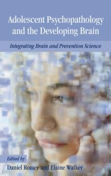 Adolescent Psychopathology and the Developing Brain : Integrating Brain and Prevention Science