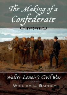 The Making of a Confederate : Walter Lenoir's Civil War