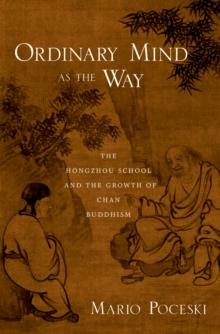 Ordinary Mind as the Way : The Hongzhou School and the Growth of Chan Buddhism