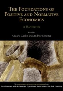 The Foundations of Positive and Normative Economics : A Handbook