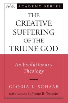 The Creative Suffering of the Triune God : An Evolutionary Theology