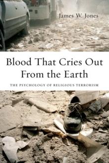 Blood That Cries Out From the Earth : The Psychology of Religious Terrorism