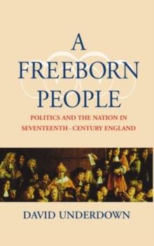 A Freeborn People : Politics and the Nation in Seventeenth-Century England