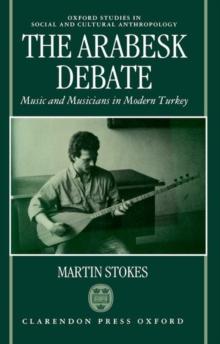 The Arabesk Debate : Music and Musicians in Modern Turkey