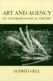 Art and Agency : An Anthropological Theory