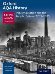 Oxford A Level History For AQA: Industrialisation And The People: Britain c1783-1885