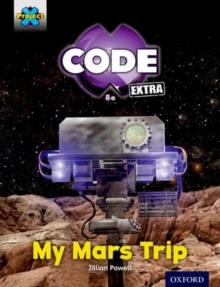 Project X CODE Extra: Yellow Book Band, Oxford Level 3: Galactic Orbit: My Mars Trip