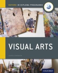 Oxford IB Diploma Programme: Visual Arts Course Companion