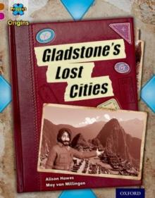 Project X Origins: Brown Book Band, Oxford Level 10: Lost and Found: Gladstone's Lost Cities