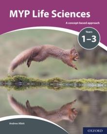 MYP Life Sciences Years 1-3 : A concept-based approach